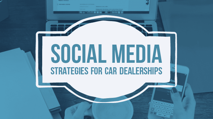Social media strategies for car dealerships