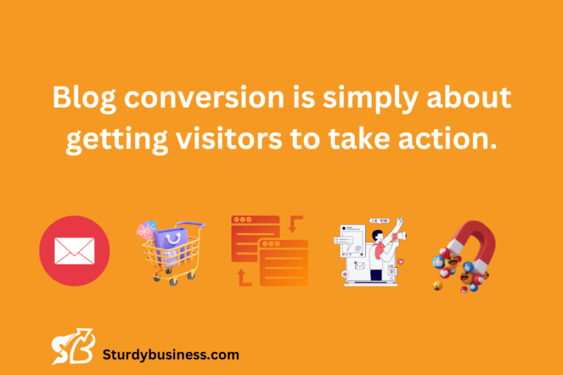 Blog conversion is simply about getting visitors to take action.